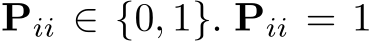 Pii ∈ {0, 1}. Pii = 1