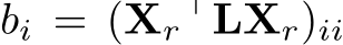 bi = (Xr⊤LXr)ii