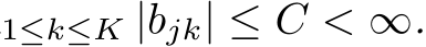 1≤k≤K |bjk| ≤ C < ∞.