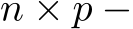  n × p −