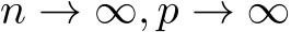  n → ∞, p → ∞