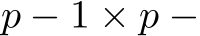  p − 1 × p −