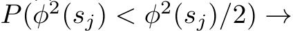  P(�φ2(sj) < φ2(sj)/2) →