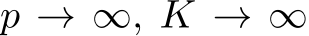  p → ∞, K → ∞