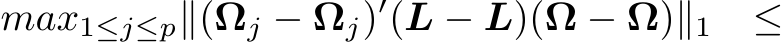 max1≤j≤p∥(�Ωj − Ωj)′(�L − L)(�Ω − Ω)∥1 ≤