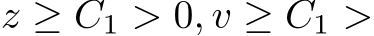  z ≥ C1 > 0, v ≥ C1 >