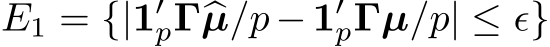  E1 = {|1′p�Γ�µ/p− 1′pΓµ/p| ≤ ǫ}