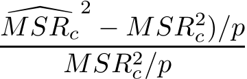 �MSRc2− MSR2c)/pMSR2c/p