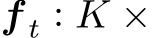  f t : K ×