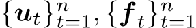  {ut}nt=1, {f t}nt=1