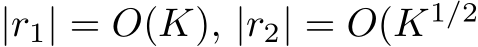  |r1| = O(K), |r2| = O(K1/2