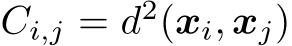  Ci,j = d2(xi, xj)