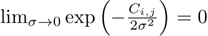  limσ→0 exp�− Ci,j2σ2�= 0