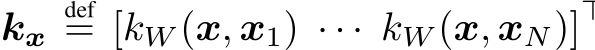  kxdef= [kW (x, x1) · · · kW (x, xN)]⊤