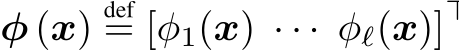  φ (x)def= [φ1(x) · · · φℓ(x)]⊤