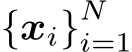  {xi}Ni=1