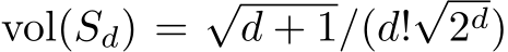vol(Sd) =√d + 1/(d!√2d)