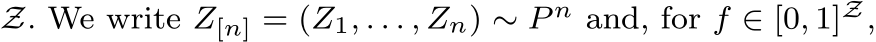  Z. We write Z[n] = (Z1, . . . , Zn) ∼ P n and, for f ∈ [0, 1]Z,