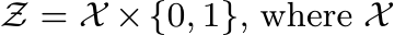 Z = X ×{0, 1}, where X