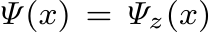  Ψ(x) = Ψz(x)