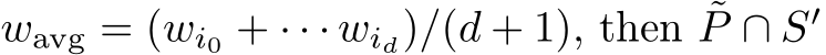 wavg = (wi0 + · · · wid)/(d + 1), then ˜P ∩ S′