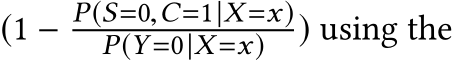  (1 − P(S=0,C=1|X =x)P(Y =0|X =x) ) using the