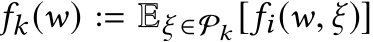  fk(w) := Eξ ∈Pk [fi(w, ξ)]