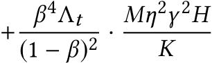 + β4Λt(1 − β)2 · Mη2γ 2HK