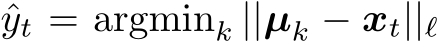  ˆyt = argmink ||µk − xt||ℓ