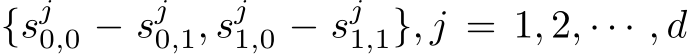 {sj0,0 − sj0,1, sj1,0 − sj1,1}, j = 1, 2, · · · , d