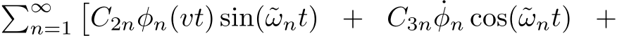 �∞n=1�C2nφn(vt) sin(˜ωnt) + C3n ˙φn cos(˜ωnt) +
