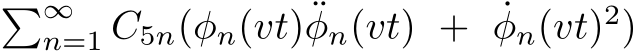 �∞n=1 C5n(φn(vt)¨φn(vt) + ˙φn(vt)2)