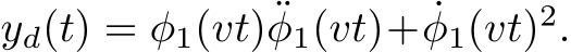  yd(t) = φ1(vt)¨φ1(vt)+ ˙φ1(vt)2.