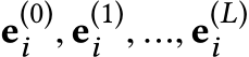 e(0)i , e(1)i , ..., e(L)i