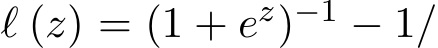  ℓ (z) = (1 + ez)−1 − 1/