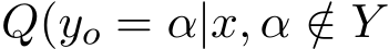 Q(yo = α|x, α /∈ Y