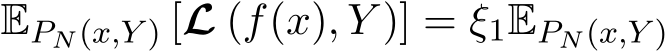 EPN(x,Y ) [L (f(x), Y )] = ξ1EPN(x,Y )