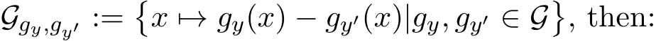  Ggy,gy′ :=�x �→ gy(x) − gy′(x)|gy, gy′ ∈ G�, then: