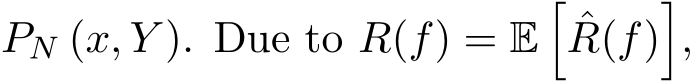  PN (x, Y ). Due to R(f) = E�ˆR(f)�,