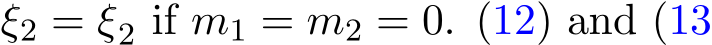  ξ2 =ξ2 if m1 = m2 = 0. (12) and (13