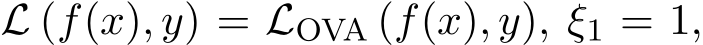  L (f(x), y) = LOVA (f(x), y), ξ1 = 1,