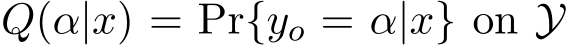  Q(α|x) = Pr{yo = α|x} on Y