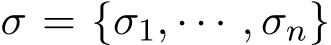  σ = {σ1, · · · , σn}