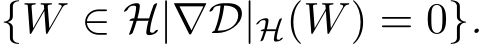  {W ∈ H|∇D|H(W) = 0}.