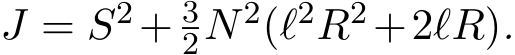  J = S2+ 32N2(ℓ2R2+2ℓR).