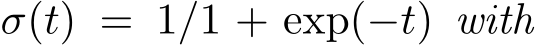  σ(t) = 1/1 + exp(−t) with