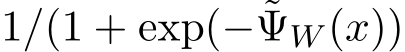 1/(1 + exp(−˜ΨW (x))