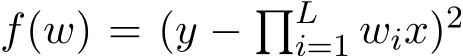  f(w) = (y − �Li=1 wix)2