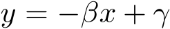  y = −βx + γ