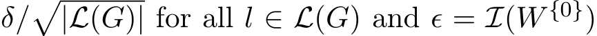 δ/�|L(G)| for all l ∈ L(G) and ϵ = I(W {0})